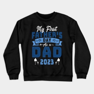 My First Father's Day As A Dad 2023 Fathers Day Crewneck Sweatshirt